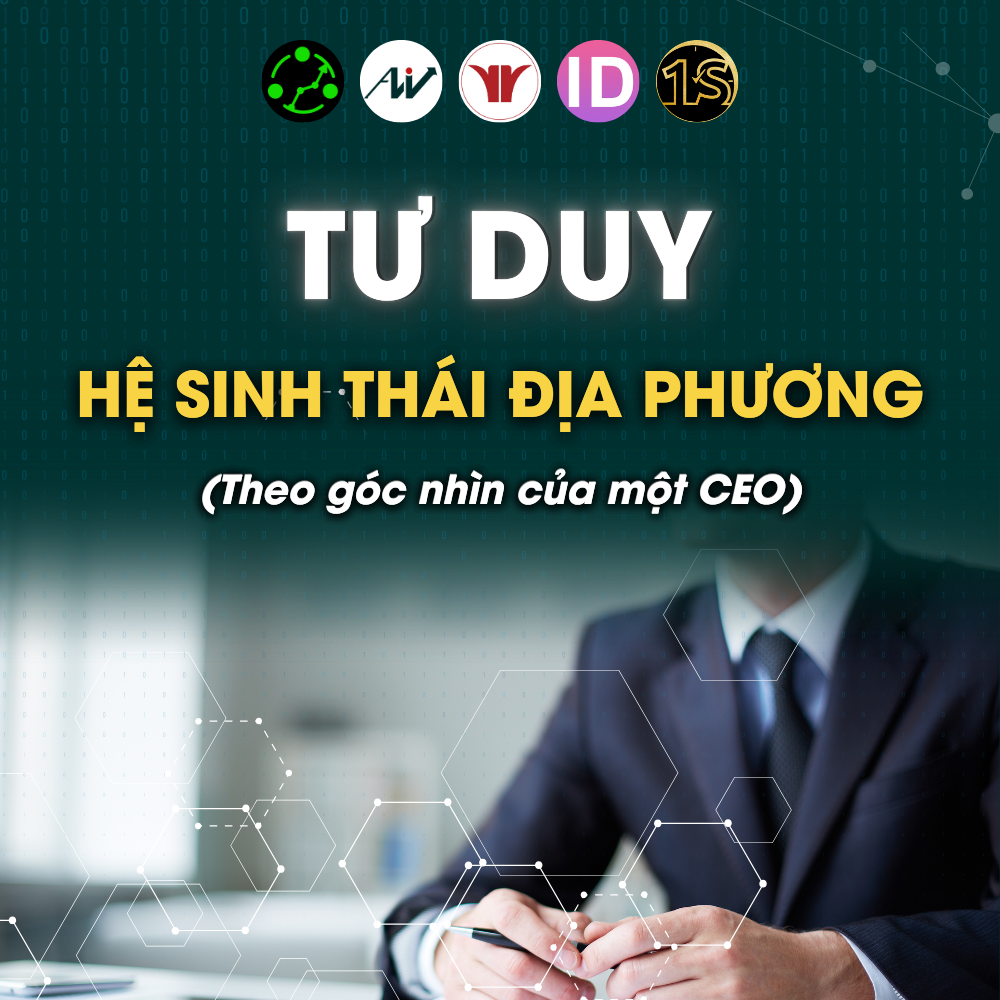 Tư Duy Hệ Sinh Thái Địa Phương Và Góc Nhìn Của Một CEO