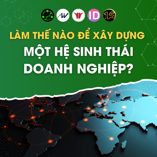 Làm Thế Nào Để Xây Dựng Một Hệ Sinh Thái Doanh Nghiệp?